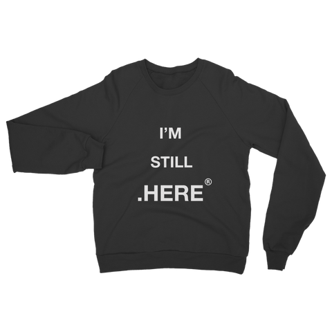 I'm Still Here // Classic Adult Sweatshirt