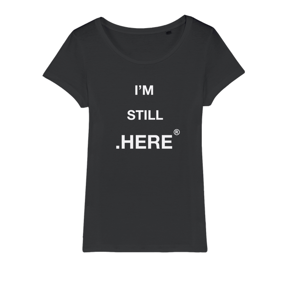 I'm Still Here // Organic Jersey Womens T-Shirt